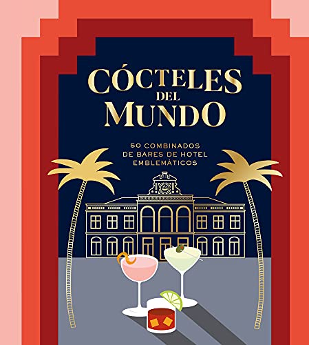 Cócteles del mundo : 50 combinados de bares de hotel emblemáticos (BEBIDAS)